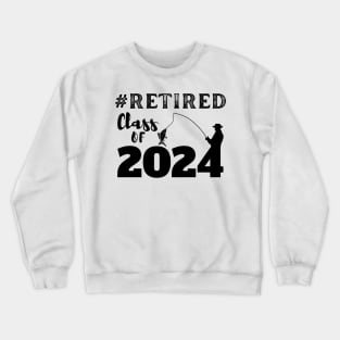 Funny Retired Class of 2024 Retirement Crewneck Sweatshirt